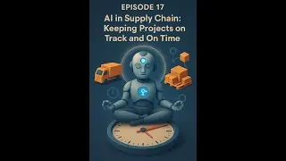 🚚 Episode 17 &mdash; AI in Supply Chain: Keeping Projects on Track and On Time ⏱️🤖