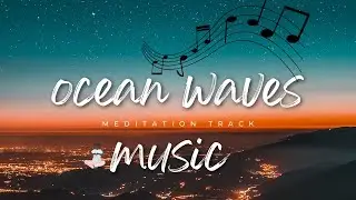 Ocean Waves Music Meditation | Calm Relaxing Soundscape for Deep Peace