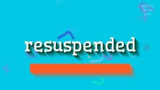 RESUSPENDED - HOW TO PRONOUNCE IT?