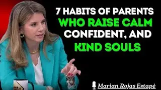 7 Habits of Parents Who Raise Calm, Confident & Kind Souls