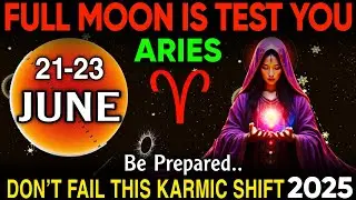 🔥 ARIES ♈ June 21&ndash;23: Final Karma Test Before the Full Moon! 🌕 Don&rsquo;t Fail This Energetic Shift!