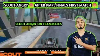 Scout angry 😠 After PMPL finals first Match || Scout Got Raged after Mistakes By Teammates