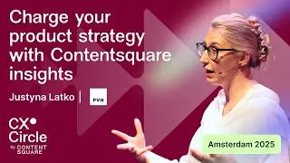 Charge your product strategy with Contentsquare insights | CX Circle Amsterdam 2025