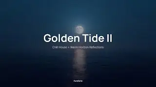 Golden Tide II ✨｜Chill House + Warm Horizon Reflections｜Sunset & Lounge Moments