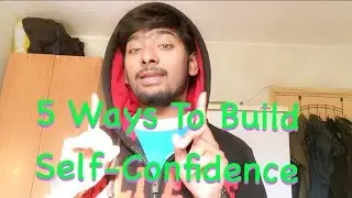 5 Ways To Build Self-Confidence