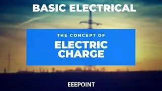 Concept of Electric Charge | Easiest explanation | Basic Electrical Engineering