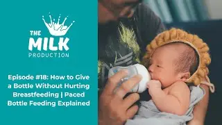 Episode #18: How to Give a Bottle Without Hurting Breastfeeding | Paced Bottle Feeding Explained