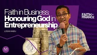 Faith in Business Honouring God in Entrepreneurship.  By Logan Naidu