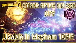 ASE Cyber Spike OP ? | Mayhem 10 Gameplay | New Annointment Exploit | Borderlands 3