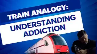 Train Analogy: Understanding Addiction