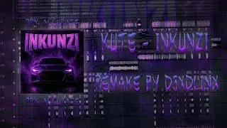 KUTE - INKUNZI [REMAKE BY D3XDL1NX] (FLStudio 24) @KUTEMANE