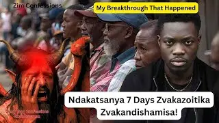 Ndakatsanya 7 Days Zvakazoitika Zvakandishamisa!