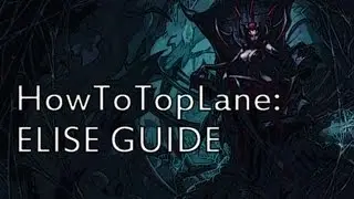 HTTL S3: Elise Top Lane Guide
