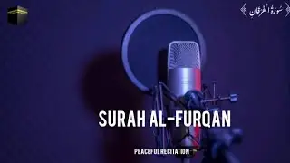 Surah Al-Furqan (سورة الفرقان) | Calm Recitation for Relaxation & Reflection