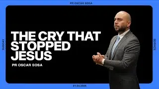 The Cry That Stopped Jesus - Pastor Oscar Sosa - Good News Chapel Vancouver