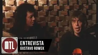 Gustavo Rowek - Entrevista MTL
