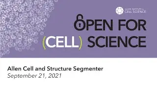 Open for (Cell) Science tutorials: Allen Cell and Structure Segmenter