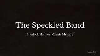 The Speckled Band | Sherlock Holmes Audiobook | Classic Mystery | Rolling Text