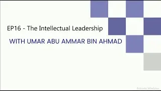 EP16 - The Intellectual Leadership | A Deep Dive into The System of Islam