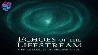 Echoes of the Lifestream &ndash; A Final Fantasy VII Tribute Album (Original Music)