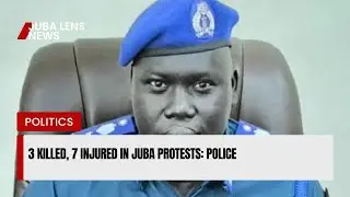 3 killed, 7 injured in Juba protests: Police