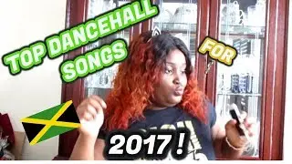 MY TOP DANCEHALL SONGS FOR 2017!