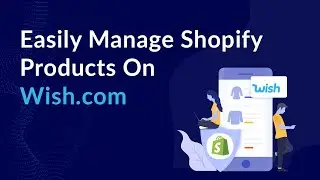 How to easily manage Shopify products on Wish? | CedCommerce