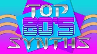 Top 80's Synths | Best Analog Synthesizers | Top Digital Synthesizers | Synths that Ruled the 80's