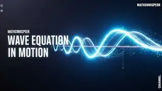 See the Wave Equation in Motion | Visual Learning | The Wave Equation Explained