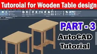 Wooden Table Design | Part-3 | AutoCAD 3D | Tutorial | Drawing | Engineer  Aruljothi Manikandan
