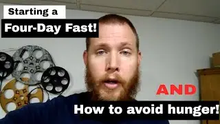 Starting a 4-day fast. How to avoid getting hungry, and becoming Fat-adapted.