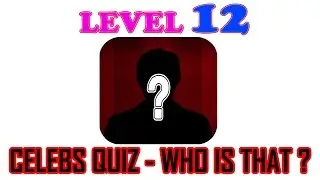 Celebs Quiz - Who is that? Level 12 - All Answers - Walkthrough ( By symblCrowd )
