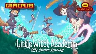 Little Witch Academia: Гонки на метлах в виртуальной реальности (Oculus Quest) &mdash; Игровой процесс ...