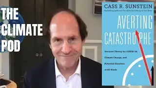 How Policymakers Can Make Better Decisions To Avoid Catastrophe Featuring Cass Sunstein