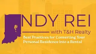 Indy REI Pocast: Best Practices for Converting Your Personal Residence into a Rental