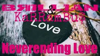 NEVERENDING LOVE [2010 FAKE RADIO HIT] - BRILLIAN & KaRRamBu$