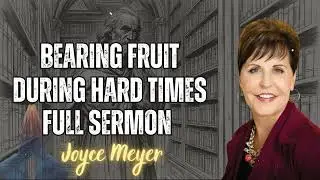 Bearing Fruit During Hard Times - FULL SERMON || Foi et Puissance avec Joyce Meyer