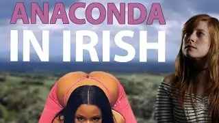 Dramatic Reading of Anaconda by Nicki Minaj in Irish