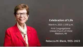 Rebecca M. Blank Celebration of Life March 4, 2023 First Congregational UCC, Madison WI