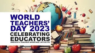 World Teachers' Day 2023: Celebrating Educators and UNESCO's Teacher Shortage Initiative