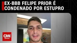 Ex-BBB Felipe Prior é condenado por estupro | CNN 360°
