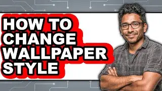 How to Change Wallpaper Style - Easy Guide