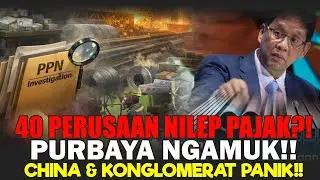 PURBAYA NGAMUK!! 40 PERUSAAN BAJA NILEP PAJAK — KONGLOMERAT & CHINA PANIK