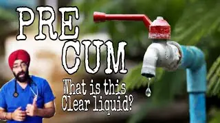 White clear liquid discharge | PRE CUM | Pre Ejaculate | Explained in ENG by Dr.Education