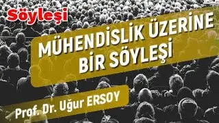 MÜHENDİSLİK ÜZERİNE BİR SÖYLEŞİ