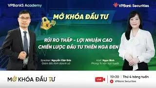 RỦI RO THẤP - LỢI NHUẬN CAO: CHIẾN LƯỢC ĐẦU TƯ THI&Ecirc;N NGA ĐEN | MỞ KH&Oacute;A ĐẦU TƯ 22.10.25 - VPBankS