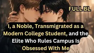 I, a Nobel, Transmigrated as a Modern Student, And The College Elite Student is  Obsessed With Me.