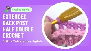 Extended Back Post Half Double Crochet : ex-bphdc