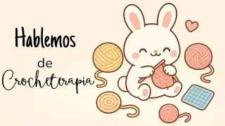 Hablemos de Crocheterapia (Ep1)