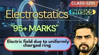 CLASS 12th l ELECTRIC FIELD DUE TO UNIFORMLY CHARGED RING l PHYSICS l CBSE l 2025-26